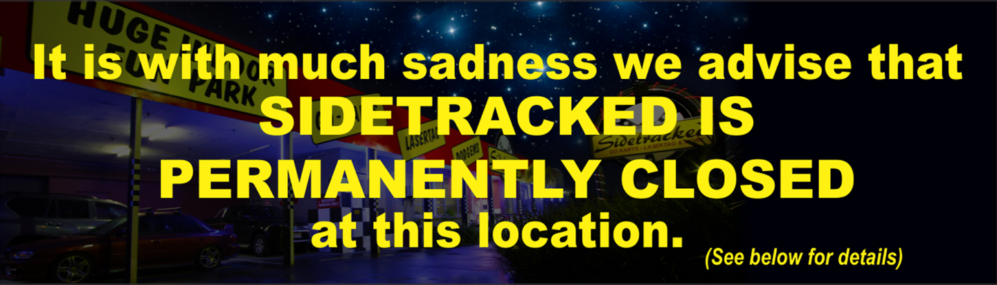 It is with much sadness that we advise Sidetracked is Permanently Closed